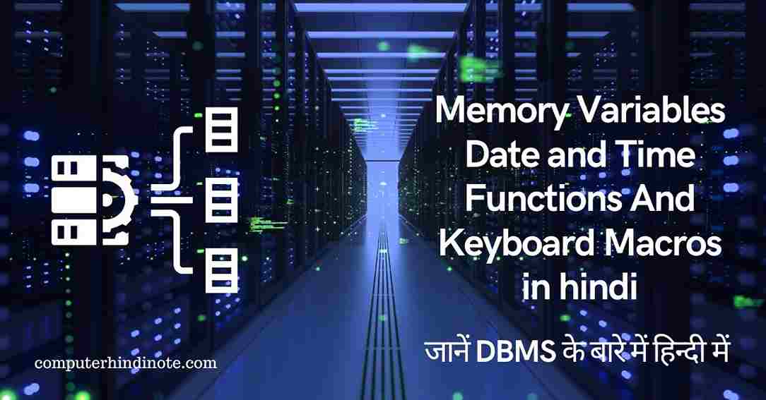 Memory Variables Date and Time Functions And Keyboard Macros in hindi